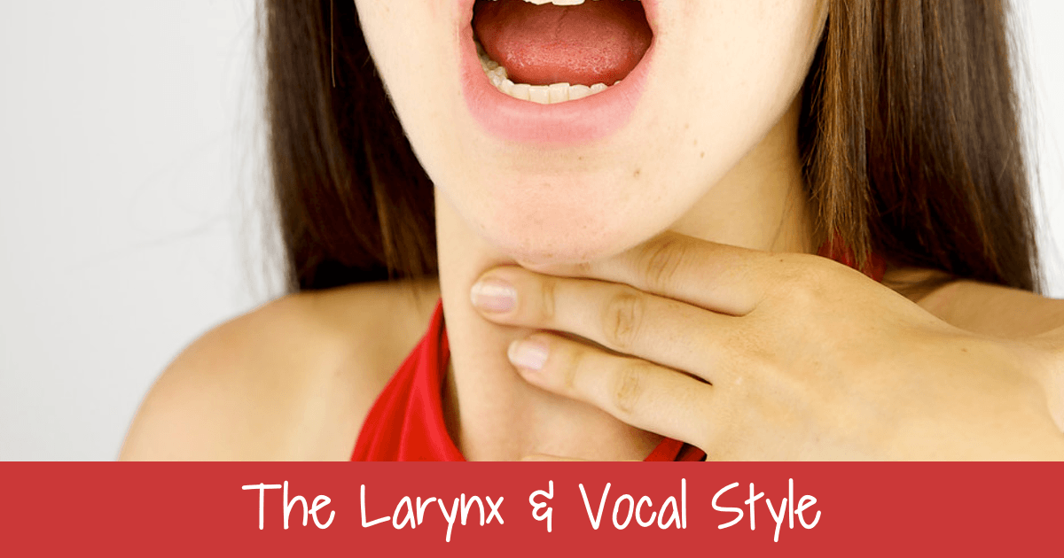 The Larynx and Vocal Style