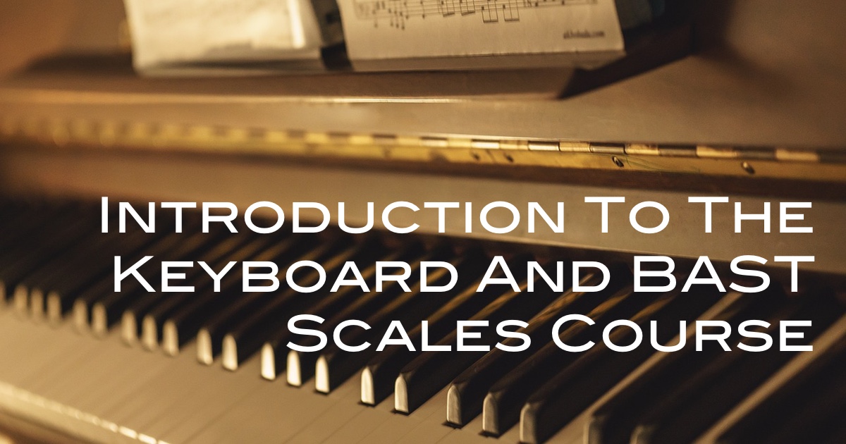 Keyboard and BAST Scales Course